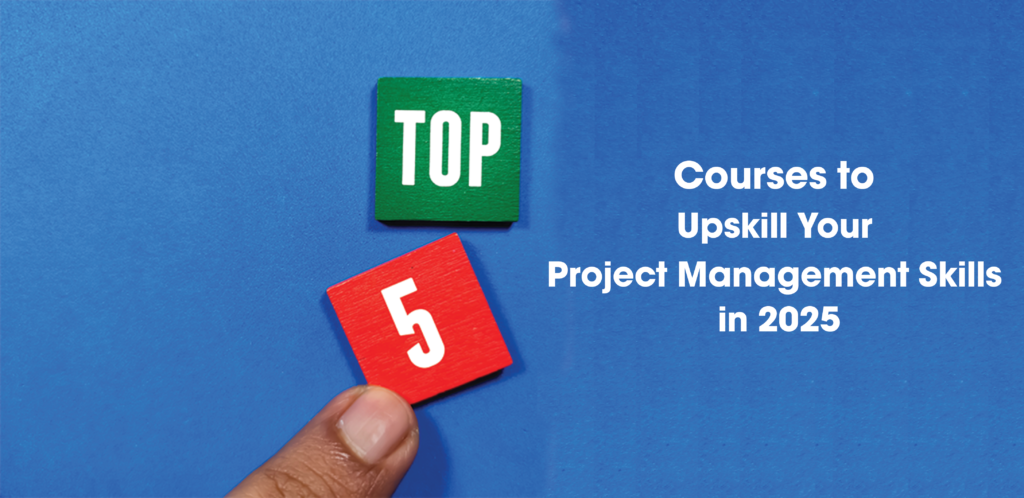 Top 5 Courses to Upskill Your Project Management Skills in 2025 ...
