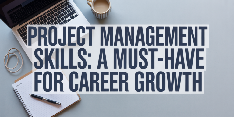Blog header with the title Project Management Skills: A Must-Have for Career Growth in bold modern typography on a clean professional background.